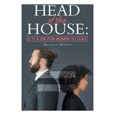 "Head of the House: Is It a Sin for Women to Lead?" - "" ("Webber Merelyn")