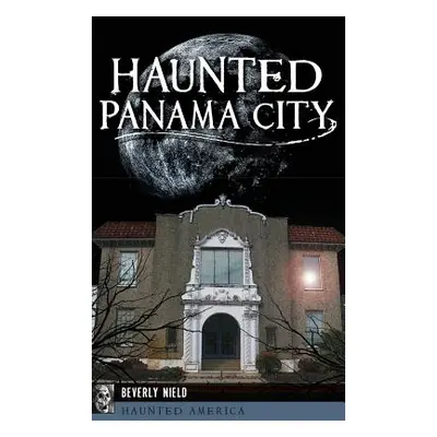 "Haunted Panama City" - "" ("Nield Beverly")