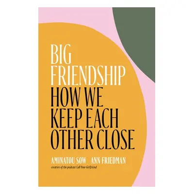 "Big Friendship: How We Keep Each Other Close" - "" ("Sow Aminatou")