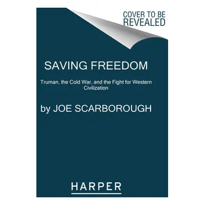 "Saving Freedom: Truman, the Cold War, and the Fight for Western Civilization" - "" ("Scarboroug