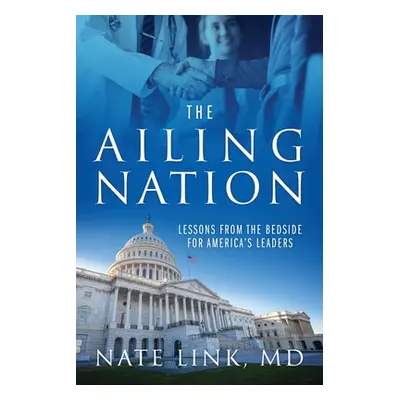 "The Ailing Nation: Lessons From the Bedside for America's Leaders" - "" ("Link Nate")