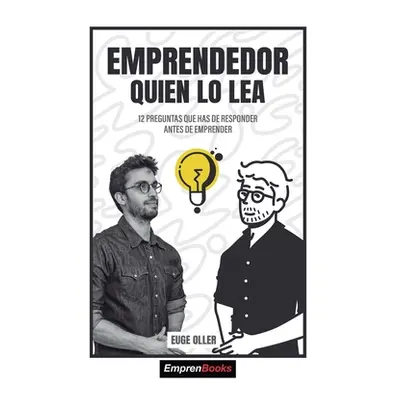 "Emprendedor Quien Lo Lea: 12 preguntas que has de responder antes de emprender" - "" ("Oller Eu