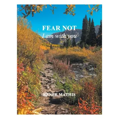 "Fear not, I am with you" - "" ("Mathis Renee")