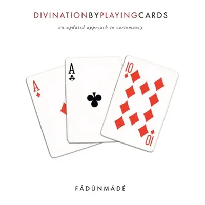 "Divination by Playing Cards: An Updated Approach to Cartomancy" - "" ("Fdnmd")