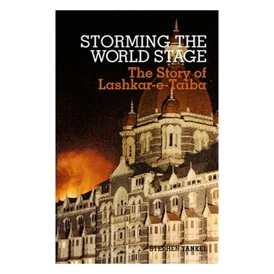 "Storming the World Stage: The Story of Lashkar-E-Taiba" - "" ("Tankel Stephen")