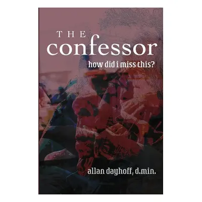 "The Confessor: How Did I Miss This?" - "" ("Dayhoff Allan W. Jr.")