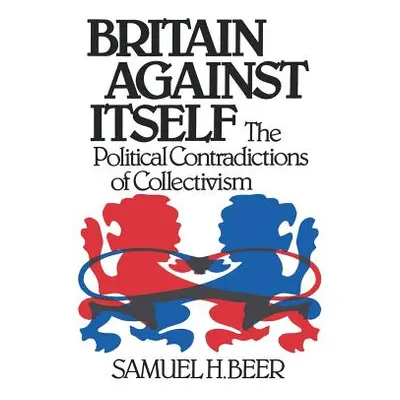 "Britain Against Itself" - "" ("Beer Samuel H.")