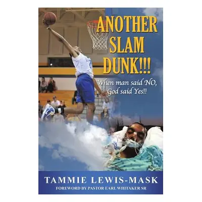 "Another Slam Dunk!!!: When Man said NO, God said YES!!" - "" ("Lewis-Mask Tammie")