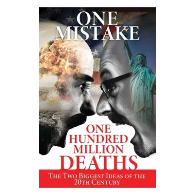 "One Mistake, One Hundred Million Deaths: The Two Biggest Ideas of the 20th Century" - "" ("Roge