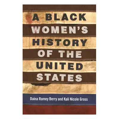 "A Black Women's History of the United States" - "" ("Berry Daina Ramey")