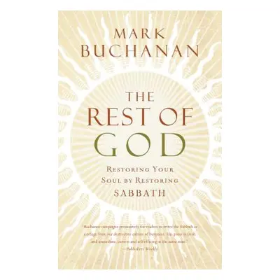 "The Rest of God: Restoring Your Soul by Restoring Sabbath" - "" ("Buchanan Mark")