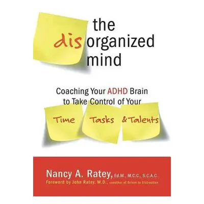 "The Disorganized Mind: Coaching Your ADHD Brain to Take Control of Your Time, Tasks, and Talent