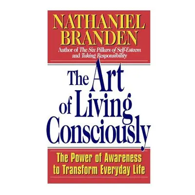 "The Art of Living Consciously: The Power of Awareness to Transform Everyday Life" - "" ("Brande