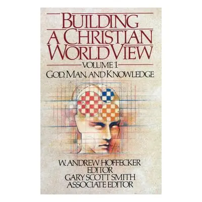 "Building a Christian Worldview Volume 1" - "" ("Hoffecker W. Andrew Andrew")