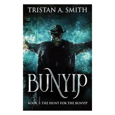 "The Hunt For The Bunyip" - "" ("Smith Tristan A.")