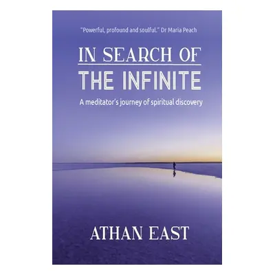 "In Search of The Infinite: A meditator's journey of spiritual discovery" - "" ("East Athan")