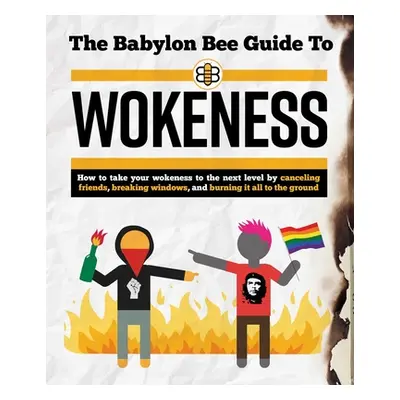 "The Babylon Bee Guide to Wokeness" - "" ("Babylon Bee")