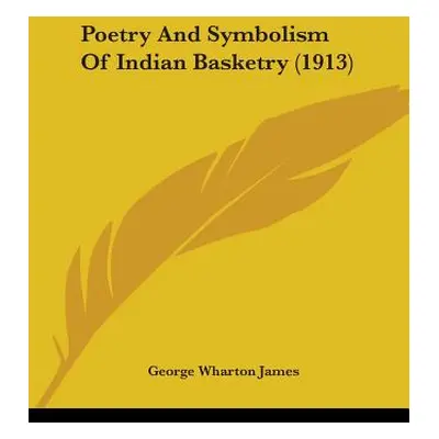 "Poetry And Symbolism Of Indian Basketry (1913)" - "" ("James George Wharton")