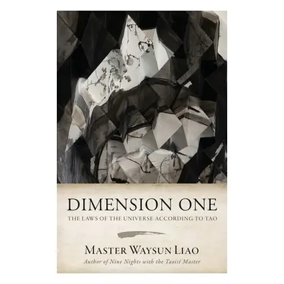 "Dimension One: The Laws of the Universe According to Tao: The Laws" - "" ("Liao Waysun")