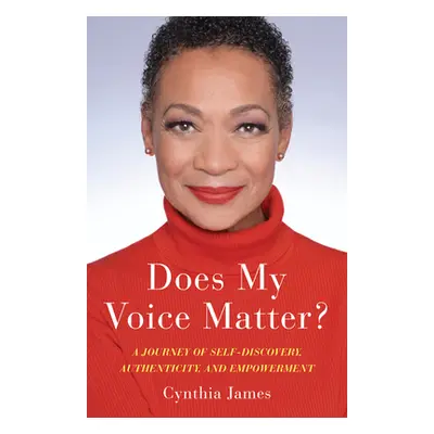 "Does My Voice Matter?: A Journey of Self-Discovery, Authenticity, and Empowerment" - "" ("James