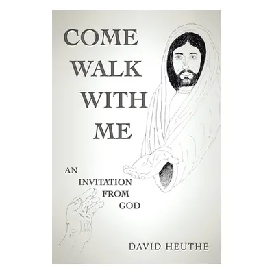 "Come Walk with Me: An Invitation from God" - "" ("Heuthe David")