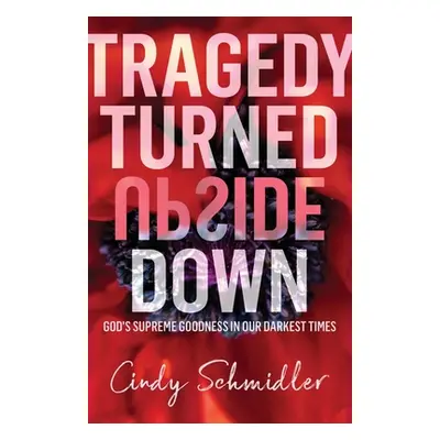 "Tragedy Turned Upside Down" - "" ("Schmidler Cindy")