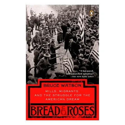 "Bread and Roses: Mills, Migrants, and the Struggle for the American Dream" - "" ("Watson Bruce"