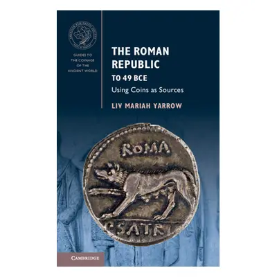 "The Roman Republic to 49 Bce: Using Coins as Sources" - "" ("Yarrow LIV Mariah")