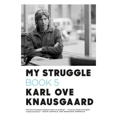 "My Struggle, Book 5: Some Rain Must Fall" - "" ("Knausgaard Karl Ove")