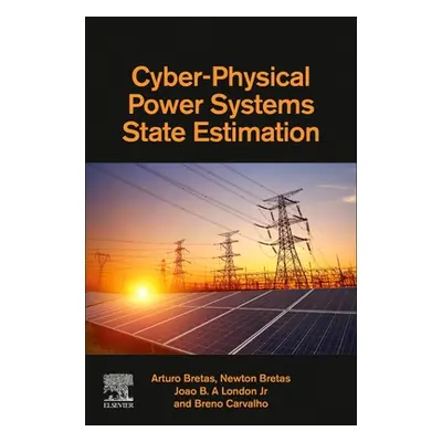 "Cyber-Physical Power Systems State Estimation" - "" ("Bretas Arturo")