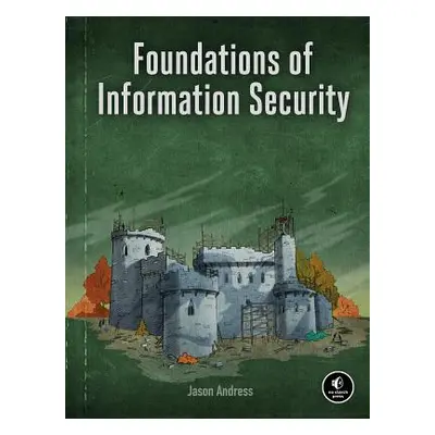 "Foundations of Information Security: A Straightforward Introduction" - "" ("Andress Jason")