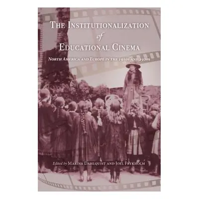 "The Institutionalization of Educational Cinema: North America and Europe in the 1910s and 1920s