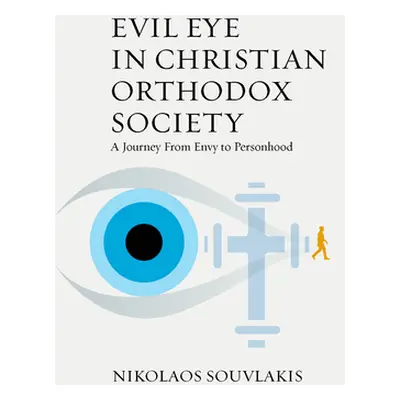 "Evil Eye in Christian Orthodox Society: A Journey from Envy to Personhood" - "" ("Souvlakis Nik