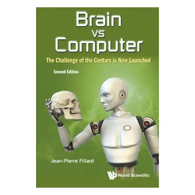 "Brain Vs Computer: The Challenge of the Century Is Now Launched (Second Edition)" - "" ("Fillar