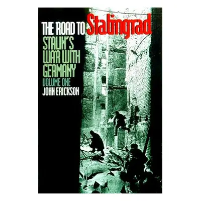 "The Road to Stalingrad: Stalin`s War with Germany, Volume One" - "" ("Erickson John")