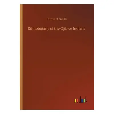 "Ethnobotany of the Ojibwe Indians" - "" ("Smith Huron H.")