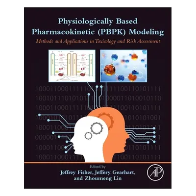 "Physiologically Based Pharmacokinetic (Pbpk) Modeling: Methods and Applications in Toxicology a