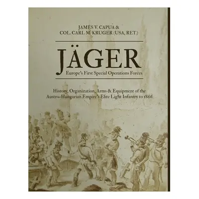 "Jger: Europe's First Special Operations Forces: History, Organization, Arms & Equipment of the 