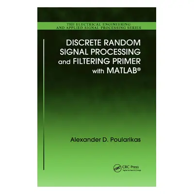 "Discrete Random Signal Processing and Filtering Primer with MATLAB" - "" ("Poularikas Alexander