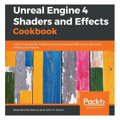 "Unreal Engine 4 Shaders and Effects Cookbook" - "" ("Ramos Brais Brenlla")