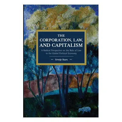 "The Corporation, Law, and Capitalism: A Radical Perspective on the Role of Law in the Global Po