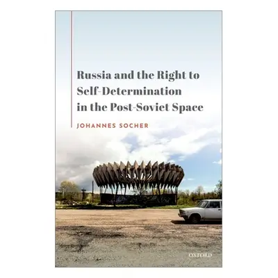 "Russia and the Right to Self-Determination in the Post-Soviet Space" - "" ("Socher Johannes")