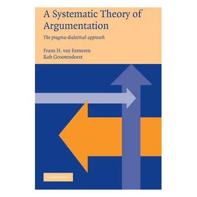 "A Systematic Theory of Argumentation: The Pragma-Dialectical Approach" - "" ("Eemeren Frans Van