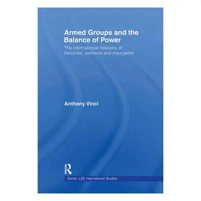 "Armed Groups and the Balance of Power: The International Relations of Terrorists, Warlords and 