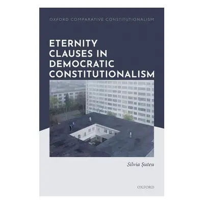 "Eternity Clauses in Democratic Constitutionalism" - "" ("Suteu Silvia")