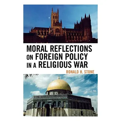 "Moral Reflections on Foreign Policy in a Religious War" - "" ("Stone Ronald H.")