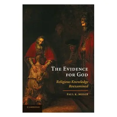 "The Evidence for God: Religious Knowledge Reexamined" - "" ("Moser Paul K.")