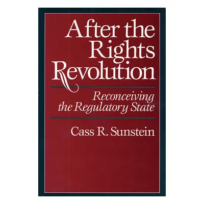 "After the Rights Revolution: Reconceiving the Regulatory State" - "" ("Sunstein Cass R.")