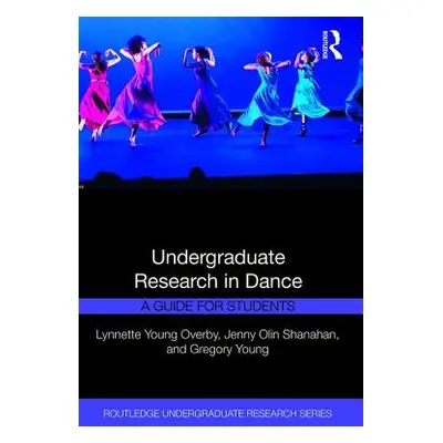 "Undergraduate Research in Dance: A Guide for Students" - "" ("Overby Lynnette Young")