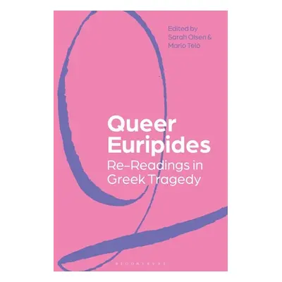 "Queer Euripides: Re-Readings in Greek Tragedy" - "" ("Olsen Sarah")